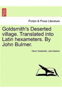 Goldsmith's Deserted Village. Translated Into Latin Hexameters. by John Bulmer.