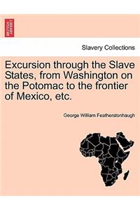 Excursion Through the Slave States, from Washington on the Potomac to the Frontier of Mexico, Etc.
