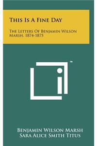 This Is a Fine Day: The Letters of Benjamin Wilson Marsh, 1874-1875