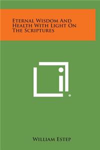 Eternal Wisdom and Health with Light on the Scriptures