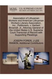 Association of Lithuanian Workers and American Lithuanian Workers Literary Association, Inc., Petitioners, V. Herbert Brownell, JR., Attorney General of the United States U.S. Supreme Court Transcript of Record with Supporting Pleadings
