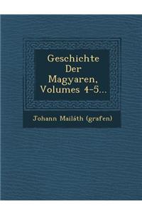Geschichte Der Magyaren, Volumes 4-5...