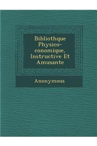 Biblioth Que Physico- Conomique, Instructive Et Amusante