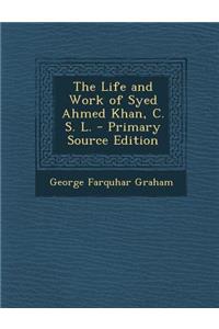 Life and Work of Syed Ahmed Khan, C. S. L.