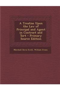 A Treatise Upon the Law of Principal and Agent in Contract and Tort - Primary Source Edition