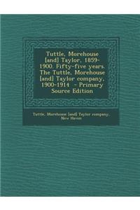 Tuttle, Morehouse [And] Taylor, 1859-1900. Fifty-Five Years. the Tuttle, Morehouse [And] Taylor Company, 1900-1914