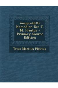 Ausgewahlte Komodien Des T. M. Plautus