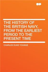 The History of the British Navy, from the Earliest Period to the Present Time