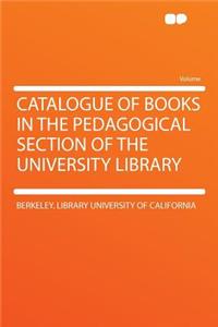 Catalogue of Books in the Pedagogical Section of the University Library