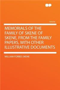 Memorials of the Family of Skene of Skene, from the Family Papers, with Other Illustrative Documents