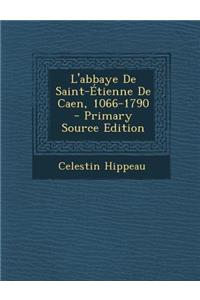 L'Abbaye de Saint-Etienne de Caen, 1066-1790