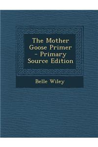 The Mother Goose Primer - Primary Source Edition