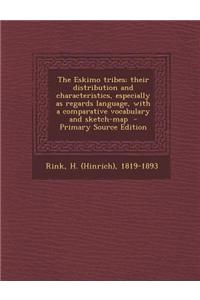 The Eskimo Tribes; Their Distribution and Characteristics, Especially as Regards Language, with a Comparative Vocabulary and Sketch-Map