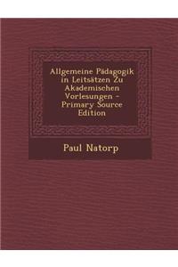 Allgemeine Padagogik in Leitsatzen Zu Akademischen Vorlesungen