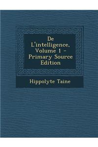 de L'Intelligence, Volume 1 - Primary Source Edition