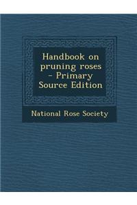 Handbook on Pruning Roses