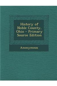 History of Noble County, Ohio - Primary Source Edition