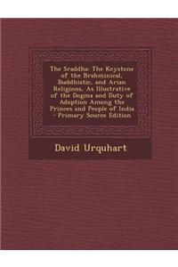 The Sraddha: The Keystone of the Brahminical, Buddhistic, and Arian Religions, as Illustrative of the Dogma and Duty of Adoption Am