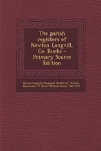 The Parish Registers of Newton Longvill, Co. Bucks - Primary Source Edition