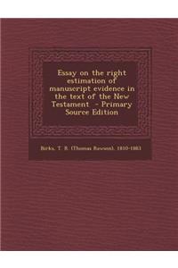 Essay on the Right Estimation of Manuscript Evidence in the Text of the New Testament