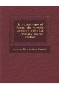 Saint Anthony of Padua, the Miracle-Worker (1195-1231) - Primary Source Edition