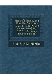 Martha's Home, and How the Sunshine Came Into It [And 3 Other Tales] by F.M.S.