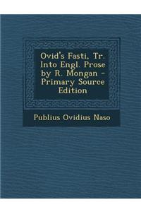 Ovid's Fasti, Tr. Into Engl. Prose by R. Mongan - Primary Source Edition