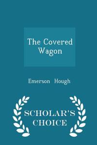 The Covered Wagon - Scholar's Choice Edition