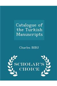 Catalogue of the Turkish Manuscripts - Scholar's Choice Edition