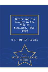 Butler and His Cavalry in the War of Secession, 1861-1865 - War College Series