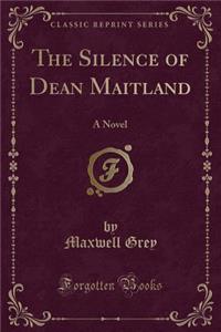 The Silence of Dean Maitland: A Novel (Classic Reprint)