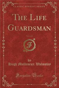 The Life Guardsman, Vol. 3 of 3 (Classic Reprint)