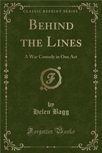 Behind the Lines: A War Comedy in One Act (Classic Reprint)