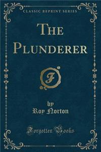 The Plunderer (Classic Reprint)