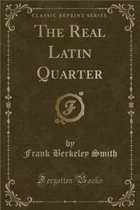 The Real Latin Quarter (Classic Reprint)