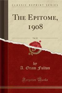 The Epitome, 1908, Vol. 32 (Classic Reprint)