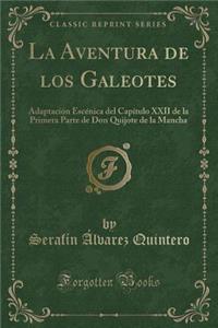 La Aventura de Los Galeotes: AdaptaciÃ³n EscÃ©nica del CapÃ­tulo XXII de la Primera Parte de Don Quijote de la Mancha (Classic Reprint)