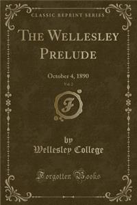 The Wellesley Prelude, Vol. 2: October 4, 1890 (Classic Reprint)