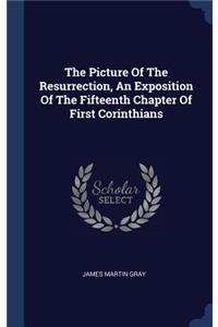 The Picture Of The Resurrection, An Exposition Of The Fifteenth Chapter Of First Corinthians