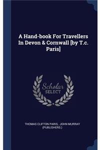 A Hand-book For Travellers In Devon & Cornwall [by T.c. Paris]