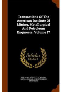 Transactions of the American Institute of Mining, Metallurgical and Petroleum Engineers, Volume 17