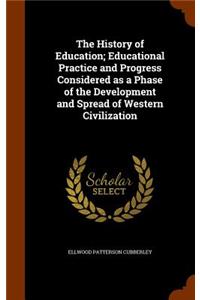 The History of Education; Educational Practice and Progress Considered as a Phase of the Development and Spread of Western Civilization