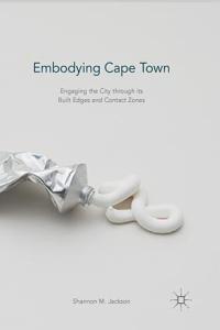 Embodying Cape Town: Engaging the City Through Its Built Edges and Contact Zones