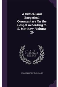 A Critical and Exegetical Commentary On the Gospel According to S. Matthew, Volume 26