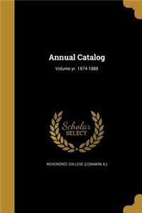 Annual Catalog; Volume Yr. 1874-1888