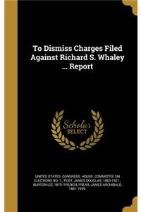 To Dismiss Charges Filed Against Richard S. Whaley ... Report