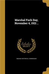 Marshal Foch Day, November 4, 1921 ..