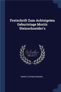 Festschrift Zum Achtzigsten Geburtstage Moritz Steinschneider's