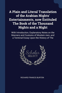 A Plain and Literal Translation of the Arabian Nights' Entertainments, now Entituled The Book of the Thousand Nights and a Night