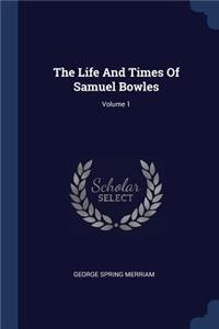 Life And Times Of Samuel Bowles; Volume 1